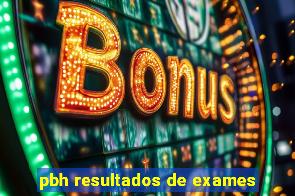 pbh resultados de exames